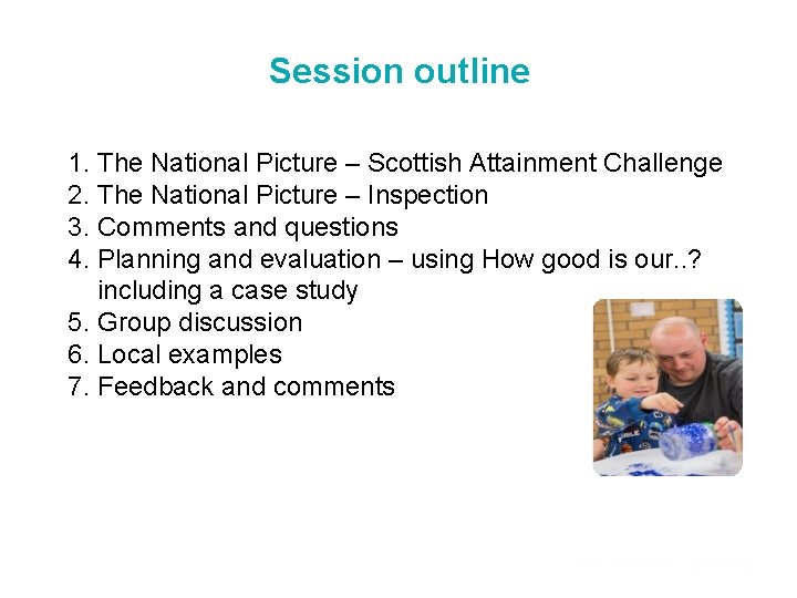 Session outline 1. The National Picture – Scottish Attainment Challenge 2. The National Picture