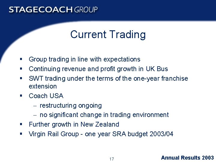 Current Trading § Group trading in line with expectations § Continuing revenue and profit