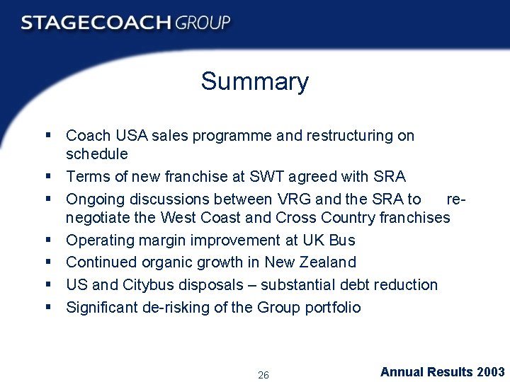 Summary § Coach USA sales programme and restructuring on schedule § Terms of new