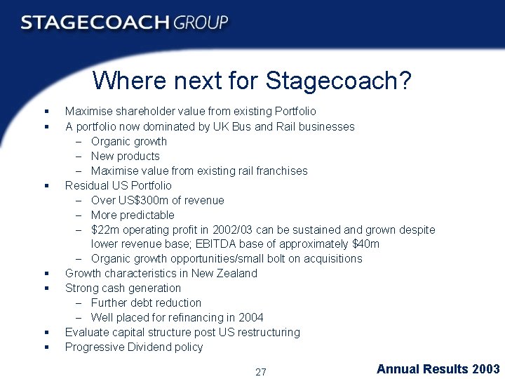 Where next for Stagecoach? § § § § Maximise shareholder value from existing Portfolio