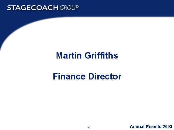 Martin Griffiths Finance Director 4 Annual Results 2003 