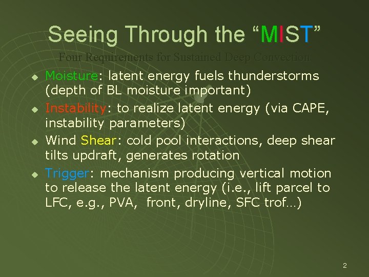 Seeing Through the “MIST” u u Four Requirements for Sustained Deep Convection Moisture: latent