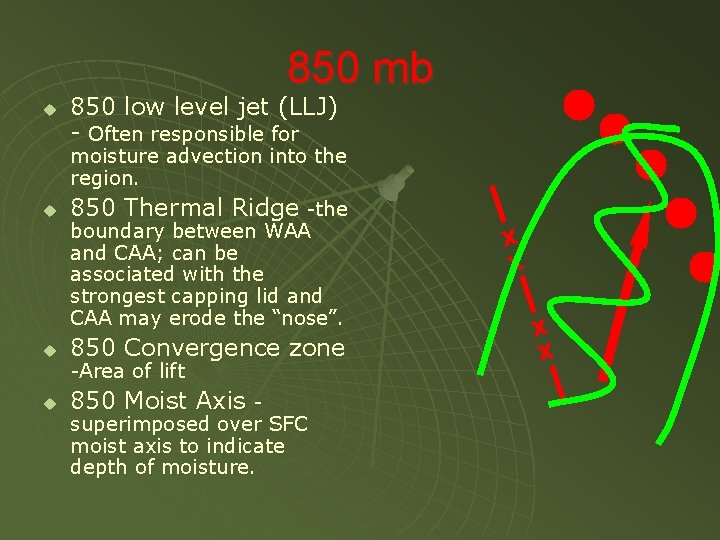 850 mb u 850 low level jet (LLJ) - Often responsible for moisture advection