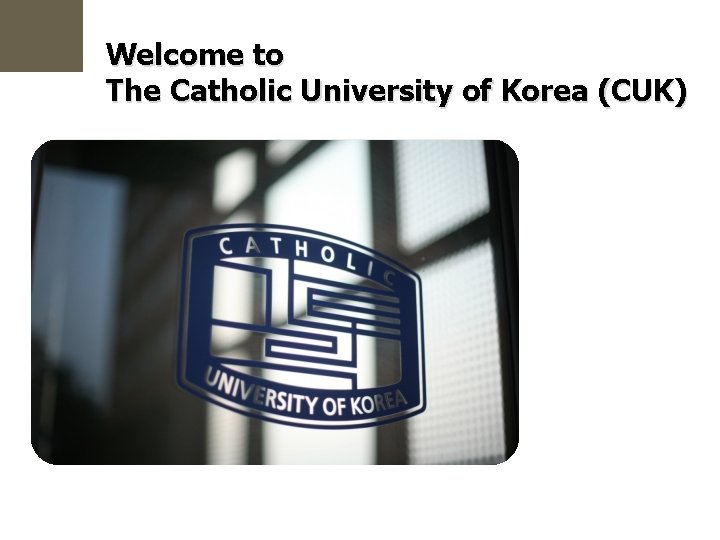 Welcome to The Catholic University of Korea (CUK) 