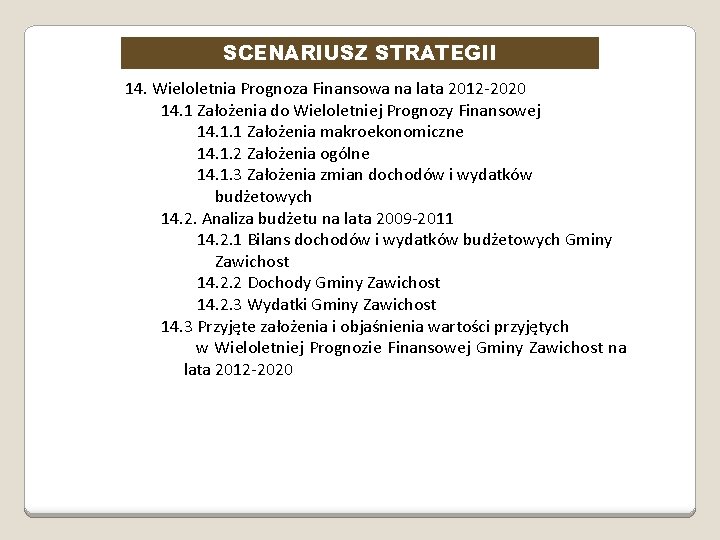 SCENARIUSZ STRATEGII 14. Wieloletnia Prognoza Finansowa na lata 2012 -2020 14. 1 Założenia do SCENARIUSZ STRATEGII 14. Wieloletnia Prognoza Finansowa na lata 2012 -2020 14. 1 Założenia do