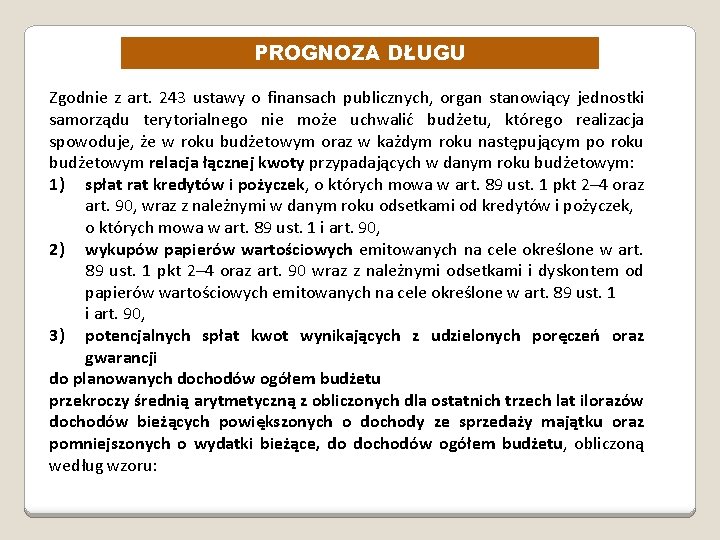 PROGNOZA DŁUGU Zgodnie z art. 243 ustawy o finansach publicznych, organ stanowiący jednostki samorządu