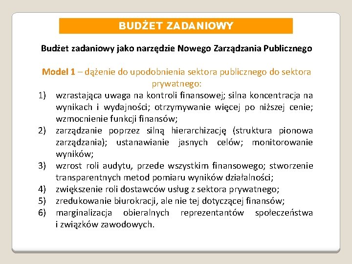 BUDŻET ZADANIOWY Budżet zadaniowy jako narzędzie Nowego Zarządzania Publicznego Model 1 – dążenie do