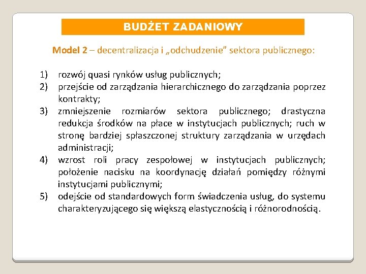 BUDŻET ZADANIOWY Model 2 – decentralizacja i „odchudzenie” sektora publicznego: 1) rozwój quasi rynków