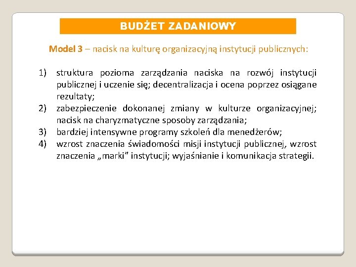 BUDŻET ZADANIOWY Model 3 – nacisk na kulturę organizacyjną instytucji publicznych: 1) struktura pozioma