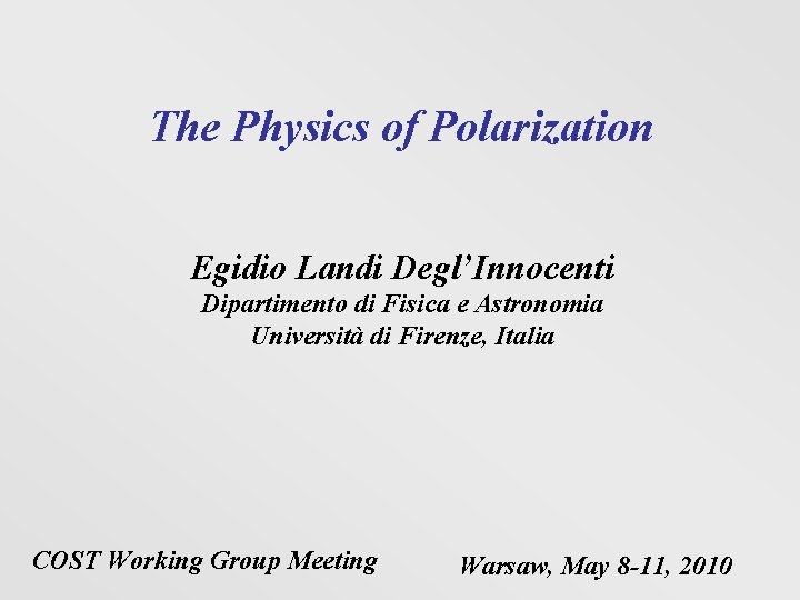 The Physics of Polarization Egidio Landi Degl’Innocenti Dipartimento di Fisica e Astronomia Università di