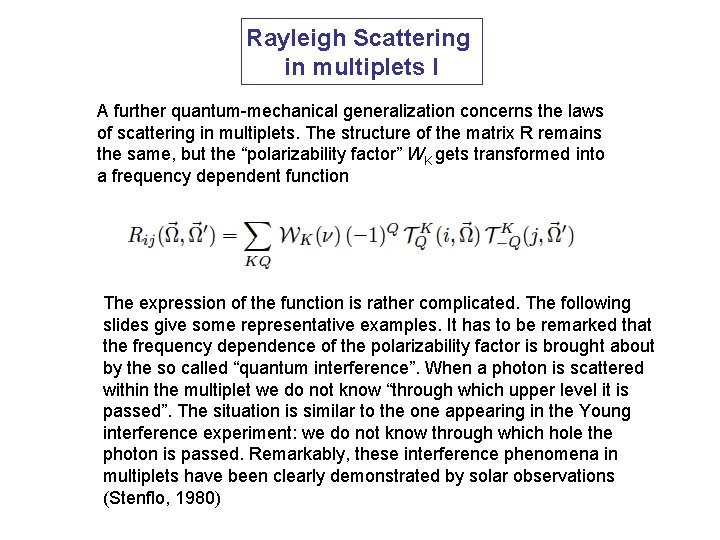 Rayleigh Scattering in multiplets I A further quantum-mechanical generalization concerns the laws of scattering