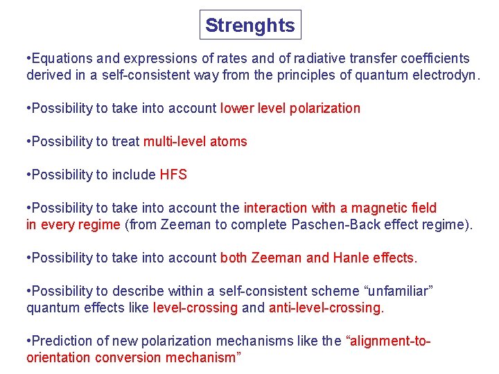 Strenghts • Equations and expressions of rates and of radiative transfer coefficients derived in