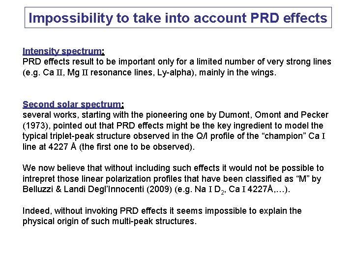 Impossibility to take into account PRD effects Intensity spectrum: PRD effects result to be