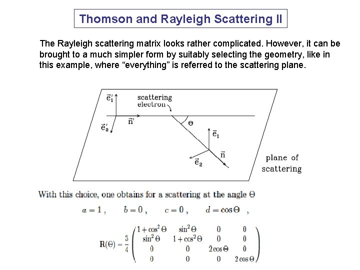 Thomson and Rayleigh Scattering II The Rayleigh scattering matrix looks rather complicated. However, it