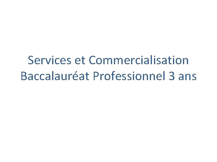Services et Commercialisation Baccalauréat Professionnel 3 ans 