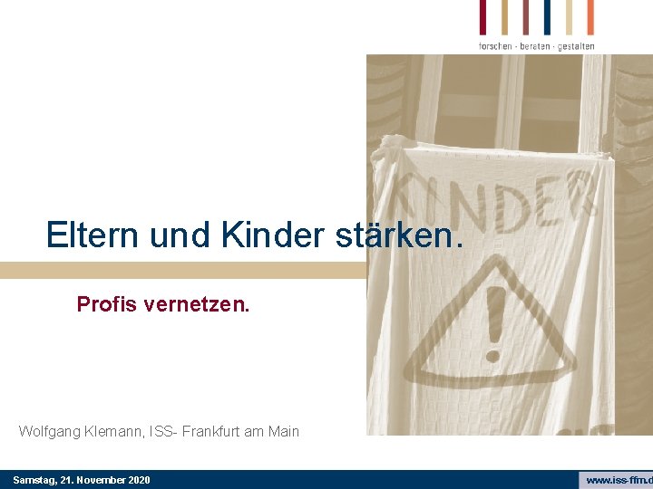 Eltern und Kinder stärken. Profis vernetzen. Wolfgang Klemann, ISS- Frankfurt am Main Samstag, 21.