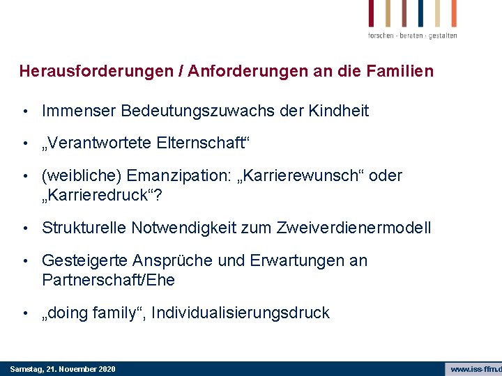 Herausforderungen / Anforderungen an die Familien • Immenser Bedeutungszuwachs der Kindheit • „Verantwortete Elternschaft“