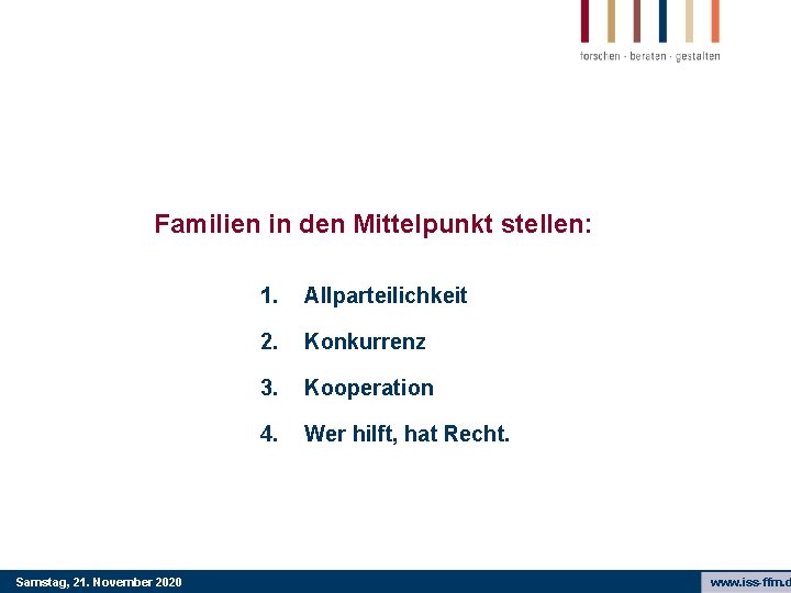 Familien in den Mittelpunkt stellen: Samstag, 21. November 2020 1. Allparteilichkeit 2. Konkurrenz 3.