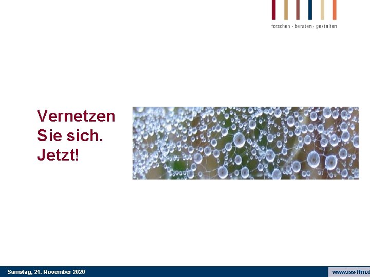 Vernetzen Sie sich. Jetzt! Samstag, 21. November 2020 www. iss-ffm. d 