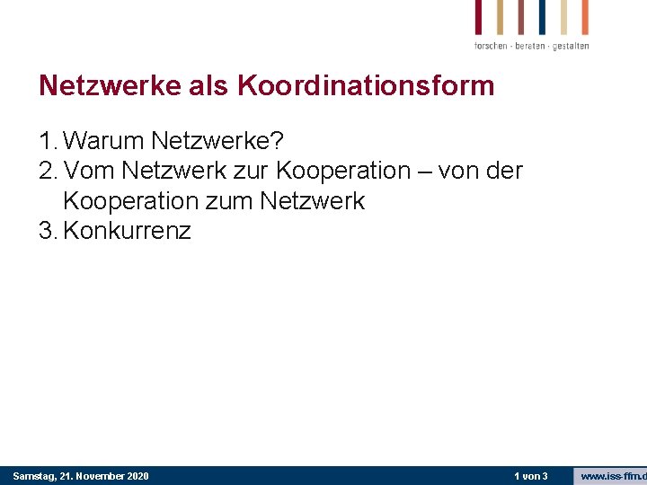 Netzwerke als Koordinationsform 1. Warum Netzwerke? 2. Vom Netzwerk zur Kooperation – von der