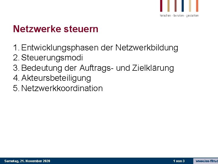 Netzwerke steuern 1. Entwicklungsphasen der Netzwerkbildung 2. Steuerungsmodi 3. Bedeutung der Auftrags- und Zielklärung