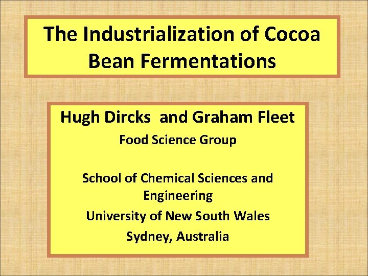 The Industrialization of Cocoa Bean Fermentations Hugh Dircks and Graham Fleet Food Science Group