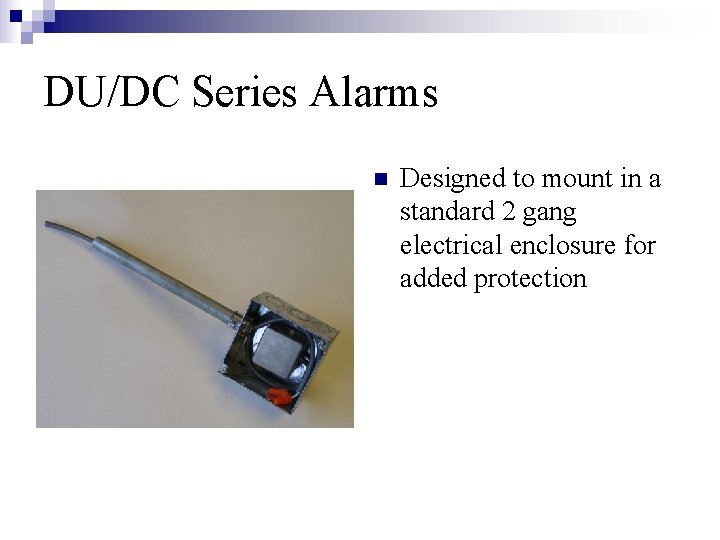 DU/DC Series Alarms n Designed to mount in a standard 2 gang electrical enclosure