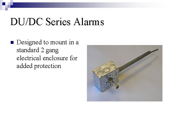 DU/DC Series Alarms n Designed to mount in a standard 2 gang electrical enclosure