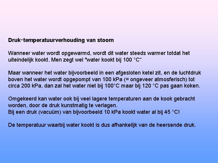Druk‑temperatuurverhouding van stoom Wanneer water wordt opgewarmd, wordt dit water steeds warmer totdat het
