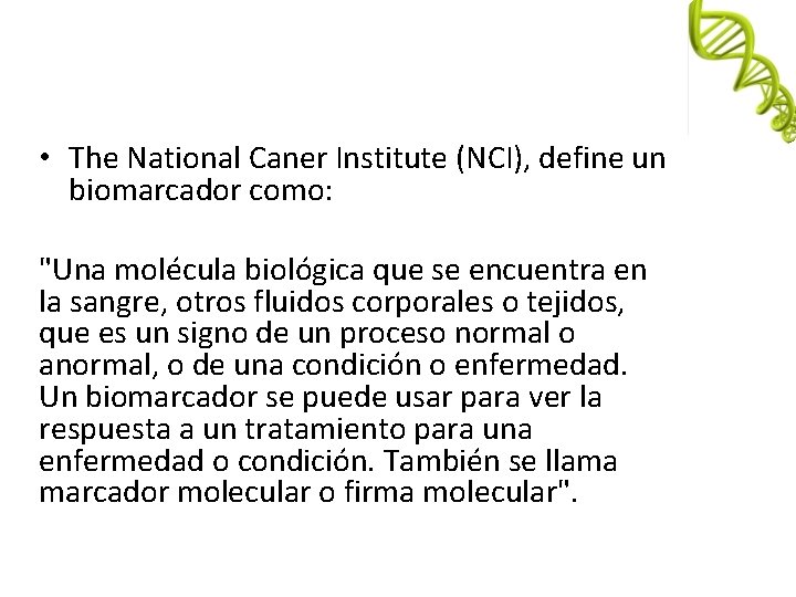  • The National Caner Institute (NCI), define un biomarcador como: "Una molécula biológica