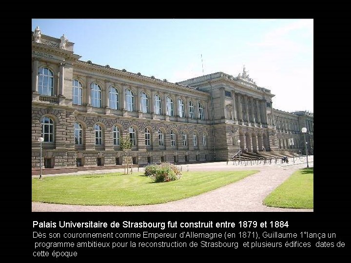 Palais Universitaire de Strasbourg fut construit entre 1879 et 1884 Dès son couronnement comme
