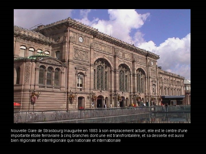 Nouvelle Gare de Strasbourg Inaugurée en 1883 à son emplacement actuel, elle est le