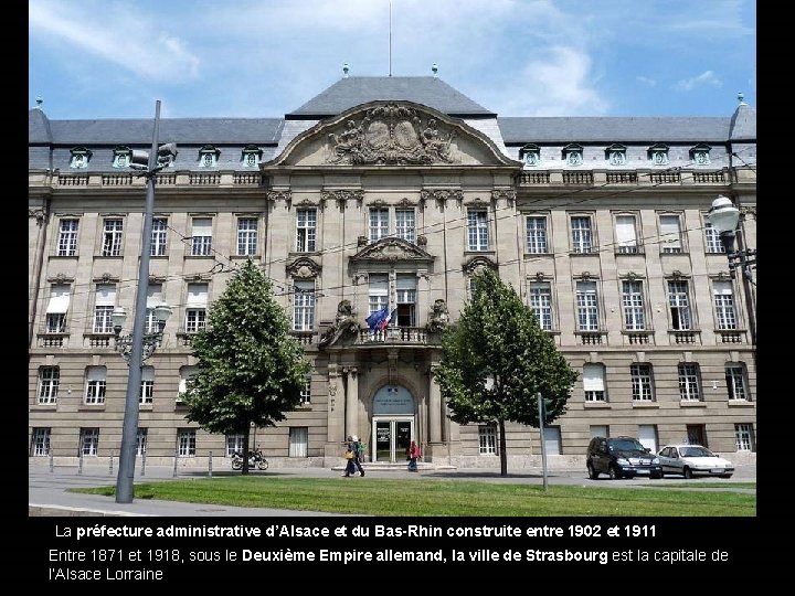 La préfecture administrative d’Alsace et du Bas-Rhin construite entre 1902 et 1911 Entre 1871