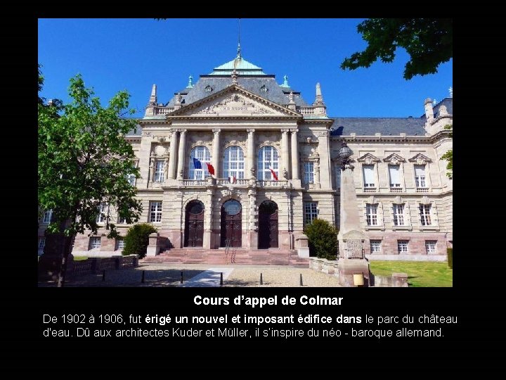 Cours d’appel de Colmar De 1902 à 1906, fut érigé un nouvel et imposant