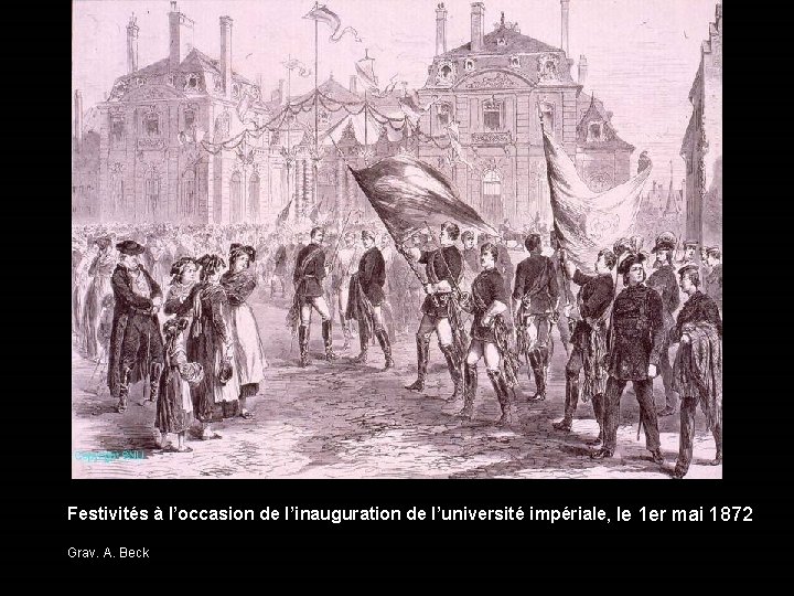Festivités à l’occasion de l’inauguration de l’université impériale, le 1 er mai 1872 Grav.
