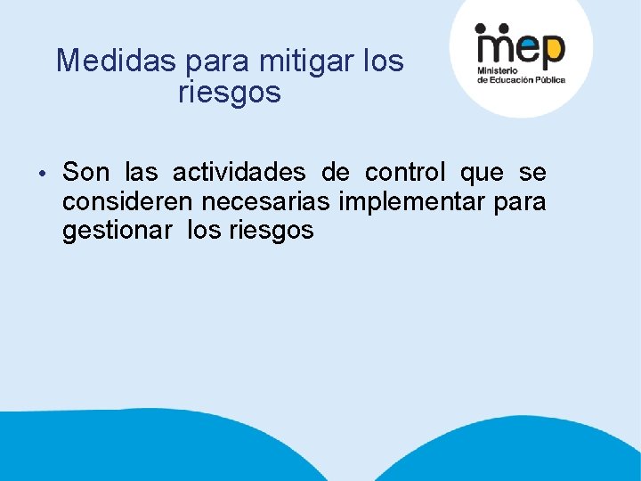Medidas para mitigar los riesgos • Son las actividades de control que se consideren