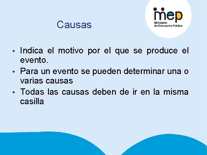 Causas • Indica el motivo por el que se produce el evento. • Para