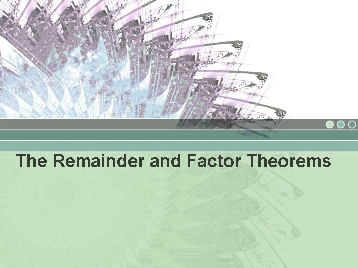 The Remainder and Factor Theorems 