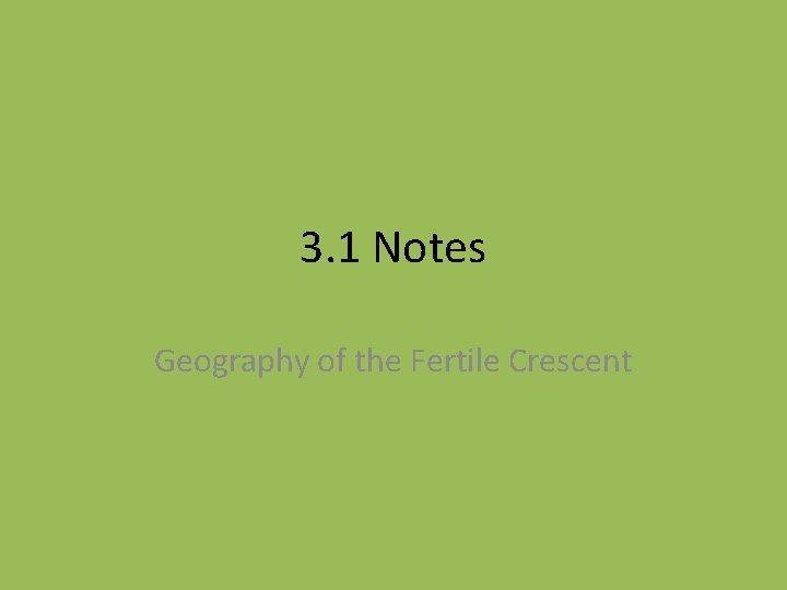 3. 1 Notes Geography of the Fertile Crescent 