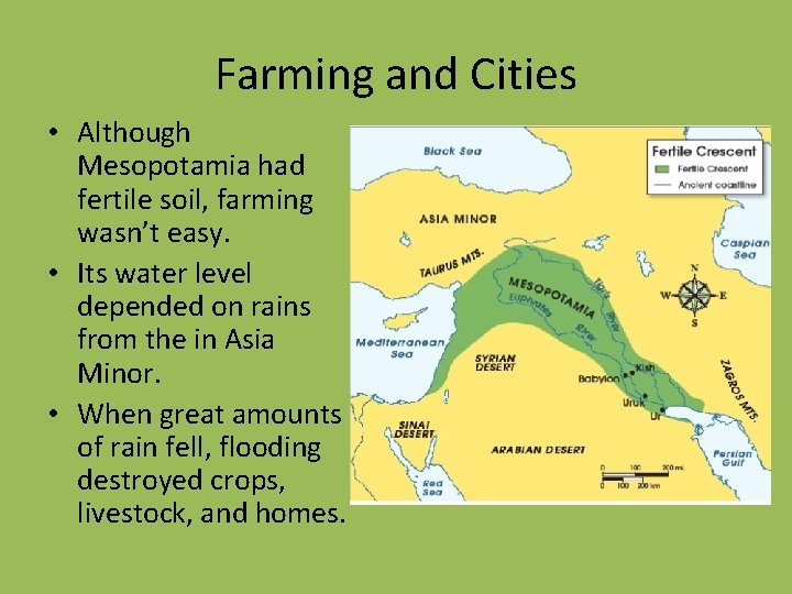 Farming and Cities • Although Mesopotamia had fertile soil, farming wasn’t easy. • Its