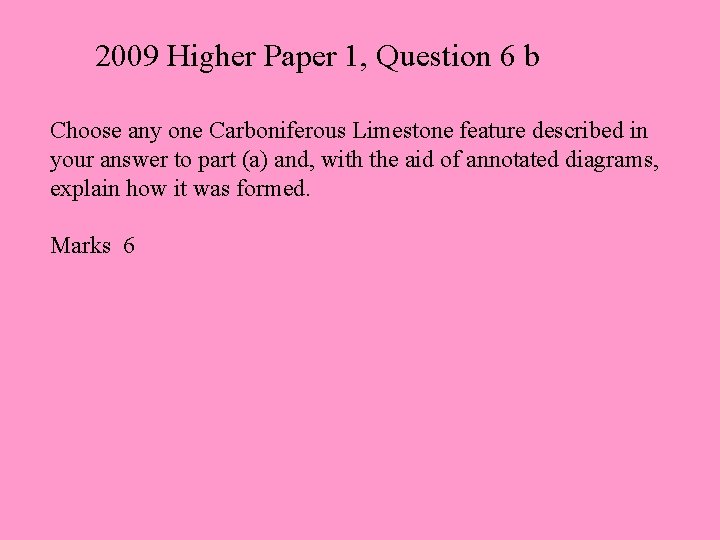 2009 Higher Paper 1, Question 6 b Choose any one Carboniferous Limestone feature described