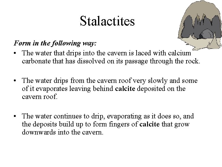 Stalactites Form in the following way: • The water that drips into the cavern