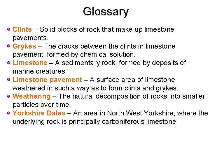 Glossary Clints – Solid blocks of rock that make up limestone pavements. Grykes –