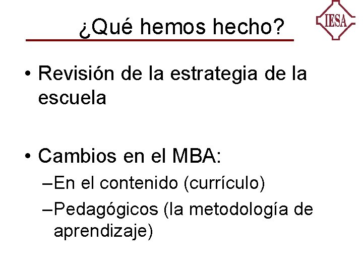 ¿Qué hemos hecho? • Revisión de la estrategia de la escuela • Cambios en