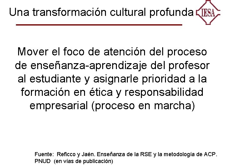 Una transformación cultural profunda Mover el foco de atención del proceso de enseñanza-aprendizaje del