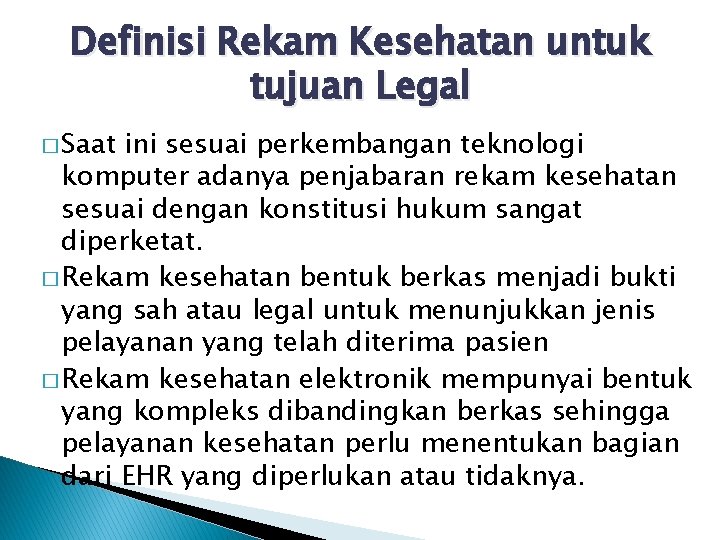 Definisi Rekam Kesehatan untuk tujuan Legal � Saat ini sesuai perkembangan teknologi komputer adanya