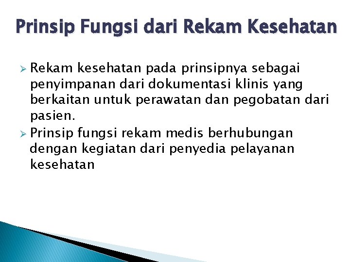 Prinsip Fungsi dari Rekam Kesehatan Ø Rekam kesehatan pada prinsipnya sebagai penyimpanan dari dokumentasi