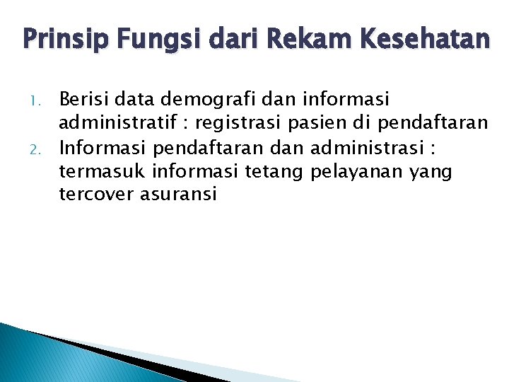 Prinsip Fungsi dari Rekam Kesehatan 1. 2. Berisi data demografi dan informasi administratif :