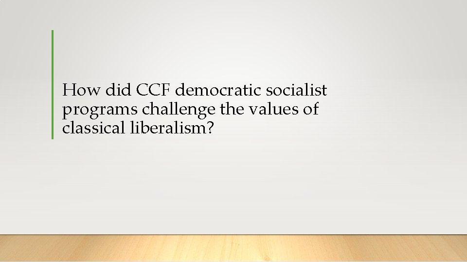 How did CCF democratic socialist programs challenge the values of classical liberalism? 