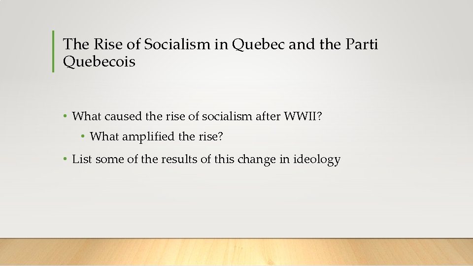 The Rise of Socialism in Quebec and the Parti Quebecois • What caused the